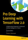 Pro Deep Learning with TensorFlow 2.0: A Mathematical Approach to Advanced Artificial Intelligence in Python 2nd ed. Santanu Pattanayak