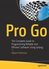 Pro Go: The Complete Guide to Programming Reliable and Efficient Software Using Golang 1st ed. Edition