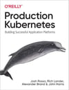 Production Kubernetes: Building Successful Application Platforms Rosso Lander