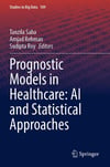 Prognostic Models in Healthcare: AI and Statistical Approaches: 109 (Studies in Big Data) Saba Rehman