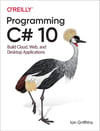 Programming C# 10: Build Cloud, Web, and Desktop Applications Ian Griffiths