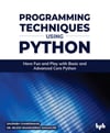 Programming Techniques Using Python_ Have Fun and Play with Basic and Advanced Core Python-Bpb Publications (2022) Saurabh Chandrakar_ Nilesh Bhaskarrao Bahadure