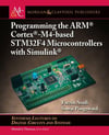 Programming the Arm Cortex-m4-based Stm32f4 Microcontrollers With Simulink (Synthesis Lectures on Digital Circuits and Systems) Asadi Pongswatd