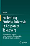 Protecting Societal Interests in Corporate Takeovers: A Comparative Analysis of the Regulatory Framework in the U.K., Germany and China Huizi Ai
