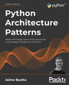 Python Architecture Patterns: Master API design, event-driven structures, and package management in Python Jaime Buelta