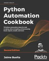 Python Automation Cookbook 75 Python automation recipes for web scraping; data wrangling; and Excel, report, and email processing 2nd ed. Jaime Buelta