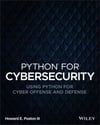 Python for Cybersecurity: Using Python for Cyber Offense and Defense Howard E. Poston III