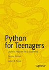 Python for Teenagers: Learn to Program like a Superhero! 2nd ed. James R. Payne