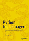 Python for Teenagers: Learn to Program like a Superhero! 2nd ed. James R. Payne