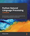 Python Natural Language Processing Cookbook: Over 50 recipes to understand, analyze, and generate text for implementing language processing tasks Zhenya Antic 