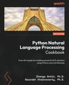 Python Natural Language Processing Cookbook: Over 60 recipes for building powerful NLP solutions using Python and LLM libraries 2nd ed. Antić Chakravarty