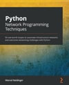 Python Network Programming Techniques: 50 real-world recipes to automate infrastructure networks and overcome networking challenges with Python Marcel Neidinger