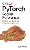 PyTorch Pocket Reference: Building and Deploying Deep Learning Models Joe Papa