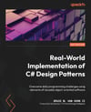 Real-World Implementation of C# Design Patterns: Overcome daily programming challenges using elements of reusable object-oriented software Horn II Symons