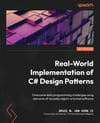 Real-World Implementation of C# Design Patterns: Overcome daily programming challenges using elements of reusable object-oriented software Horn II Symons