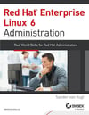 Red Hat Enterprise Linux 6 Administration: Real World Skills for Red Hat Administrators Sander van Vugt