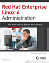 Red Hat Enterprise Linux 6 Administration: Real World Skills for Red Hat Administrators Sander van Vugt