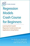 Regression Models With Python For Beginners_ Theory and Applications of Linear Models and Logistic Model with python from Scratch (2020) AI Publishing