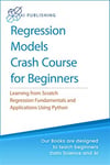 Regression Models With Python For Beginners_ Theory and Applications of Linear Models and Logistic Model with python from Scratch (2020) AI Publishing