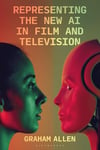 Representing the New AI in Film and Television (Bloomsbury Studies in Digital Cultures) Allen Mandal