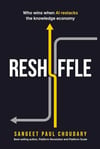 Reshuffle: Who wins when AI restacks the knowledge economy Sangeet Paul Choudary