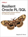 Resilient Oracle PL/SQL: Building Resilient Database Solutions for Continuous Operation Stephen Morris