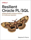 Resilient Oracle PL/SQL: Building Resilient Database Solutions for Continuous Operation Stephen Morris
