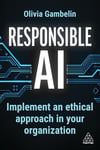 Responsible AI: Implement an Ethical Approach in your Organization Olivia Gambelin