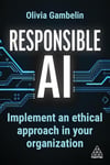 Responsible AI: Implement an Ethical Approach in your Organization Olivia Gambelin