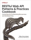 RESTful Web API Patterns and Practices Cookbook: Connecting and Orchestrating Microservices and Distributed Data Mike Amundsen