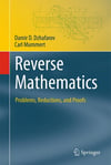 Reverse Mathematics: Problems, Reductions, and Proofs (Theory and Applications of Computability) Damir D. Dzhafarov