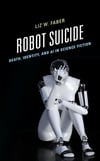 Robot Suicide: Death, Identity, and AI in Science Fiction Liz W. Faber