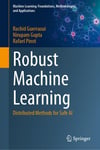 Robust Machine Learning: Distributed Methods for Safe AI (Machine Learning: Foundations, Methodologies, and Applications) Guerraoui Gupta