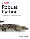 Robust Python: Write Clean and Maintainable Code Patrick Viafore