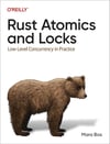 Rust Atomics and Locks: Low-Level Concurrency in Practice Mara Bos