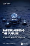 Safeguarding the Future (Security, Audit and Leadership Series) Alan Tang