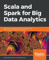 Scala and Spark for Big Data Analytics: Explore the concepts of functional programming, data streaming, and machine learning Md. Rezaul Karim