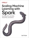 Scaling Machine Learning with Spark: Distributed ML with MLlib, TensorFlow, and PyTorch Adi Polak