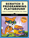 Scratch 3 Programming Playground: Learn to Program by Making Cool Games Covers: Scratch 3 Al Sweigart