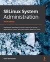 SELinux System Administration - Third Edition: Implement mandatory access control to secure applications, users, and information flows on Linux 3rd ed. Sven Vermeulen