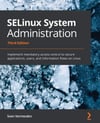 SELinux System Administration - Third Edition: Implement mandatory access control to secure applications, users, and information flows on Linux 3rd ed. Sven Vermeulen