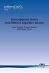 Semialgebraic Proofs and Efficient Algorithm Design Noah Fleming