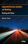 Sequential Decision Analytics and Modeling: Modeling with Python (Foundations and Trends(r) in Technology, Information and Ope) Warren B Powell