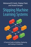 Shipping Machine Learning Systems - El-Geish, Patel, Sampat