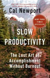 Slow Productivity: The Lost Art of Accomplishment Without Burnout - Cal Newport