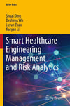 Smart Healthcare Engineering Management and Risk Analytics (AI for Risks) Ding Wu