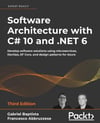 Software Architecture with C# 10 and .NET 6 Develop software solutions using microservices, DevOps, EF Core, and design patterns for Azure 3rd ed. Baptista Abbruzzese
