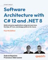 Software Architecture with C# 12 and .NET 8 - Fourth Edition: Build enterprise applications using microservices, DevOps, EF Core, and design patterns for Azure 4th ed. Baptista Abbruzzese