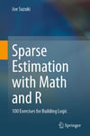 Sparse Estimation with Math and R: 100 Exercises for Building Logic Joe Suzuki