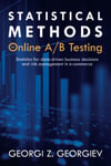 Statistical Methods in Online A/B Testing: Statistics for data-driven business decisions and risk management in e-commerce - Georgi Zdravkov Georgiev